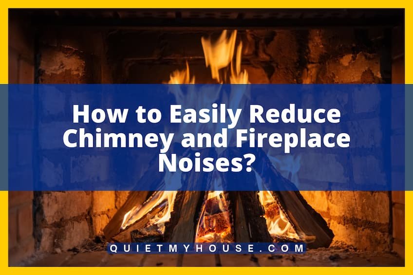 How to Easily Reduce Chimney and Fireplace Noises?