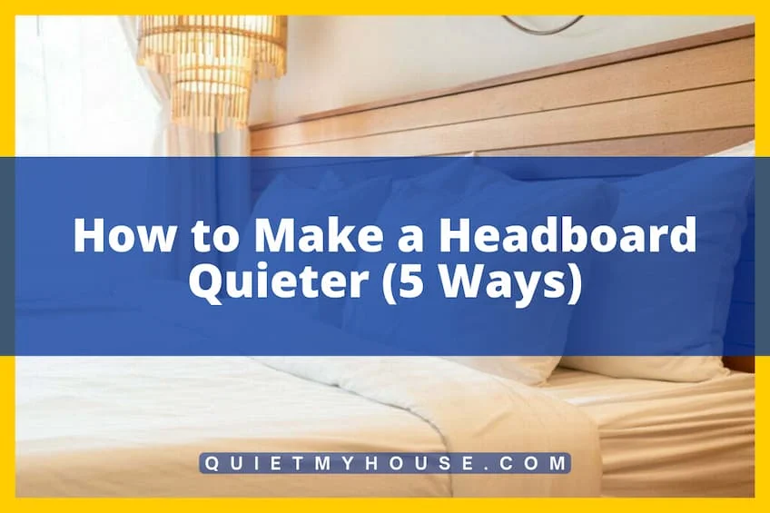 How to Make a Headboard Quieter (5 Ways)