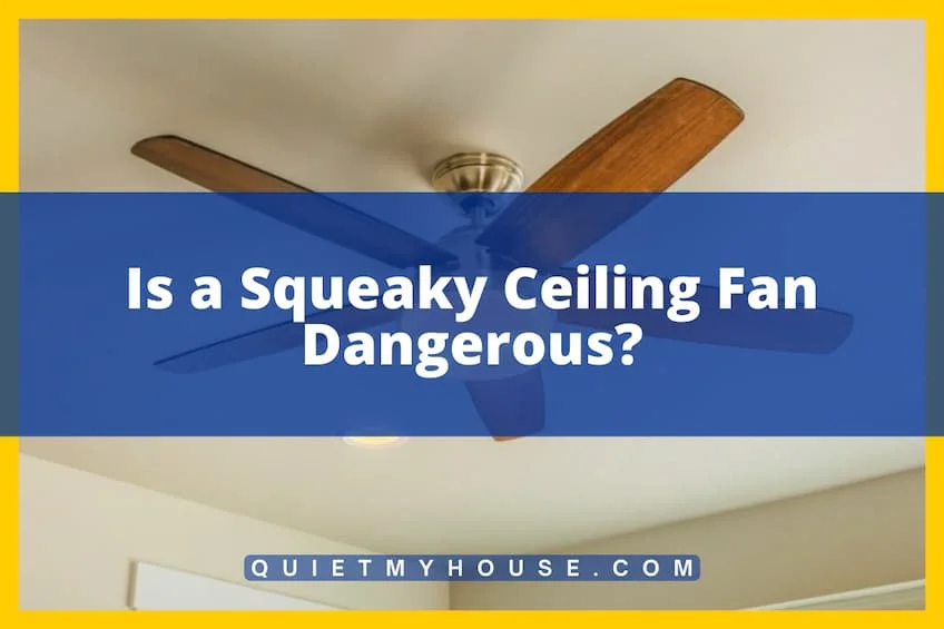Is a Squeaky Ceiling Fan Dangerous