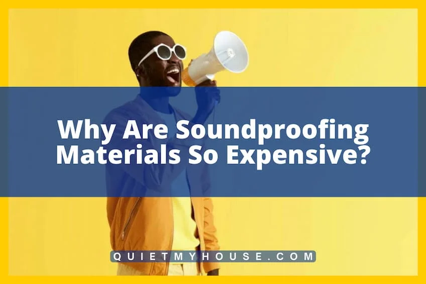 Why Are Soundproofing Materials So Expensive