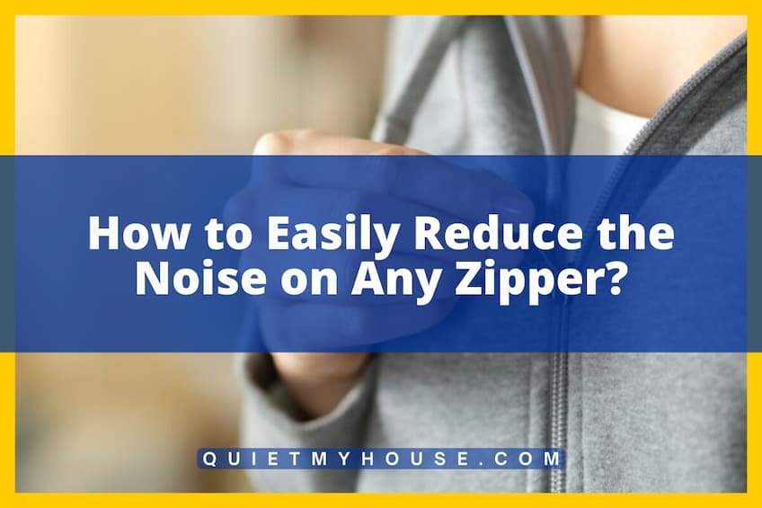 How to Easily Reduce the Noise on Any Zipper?
