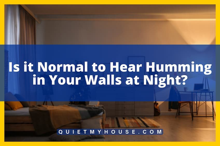 Is it Normal to Hear Humming in Your Walls at Night?