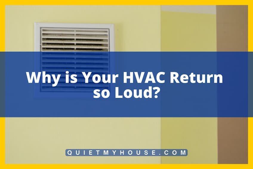 Why is Your HVAC Return so Loud? Soundproofing Tips