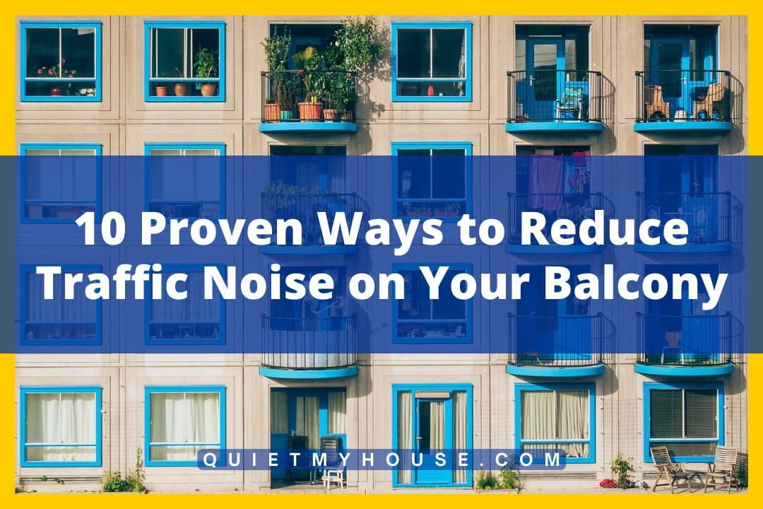 How to Reduce Traffic Noise on a Balcony