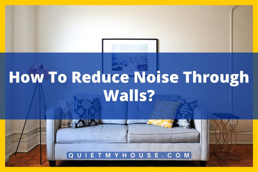 10 Tips and Tricks to Reduce Noise Through Walls