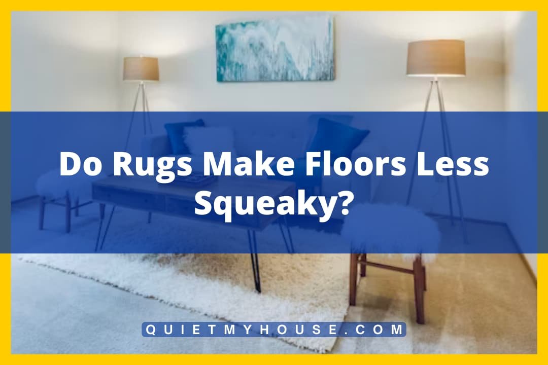 Do Rugs Make Floors Less Squeaky?