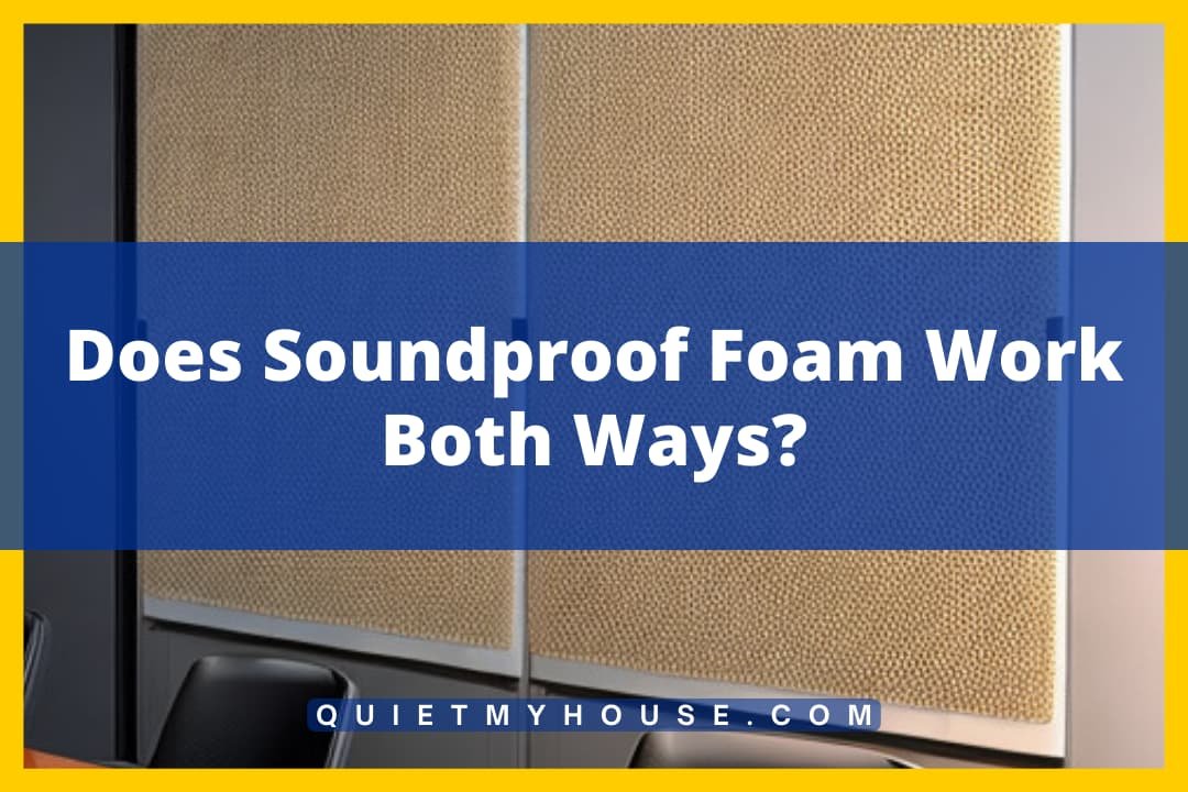 Does Soundproof Foam Work Both Ways?