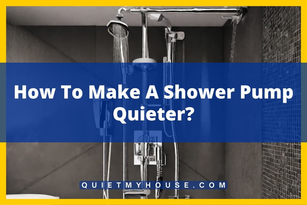 How To Make A Shower Pump Quieter?