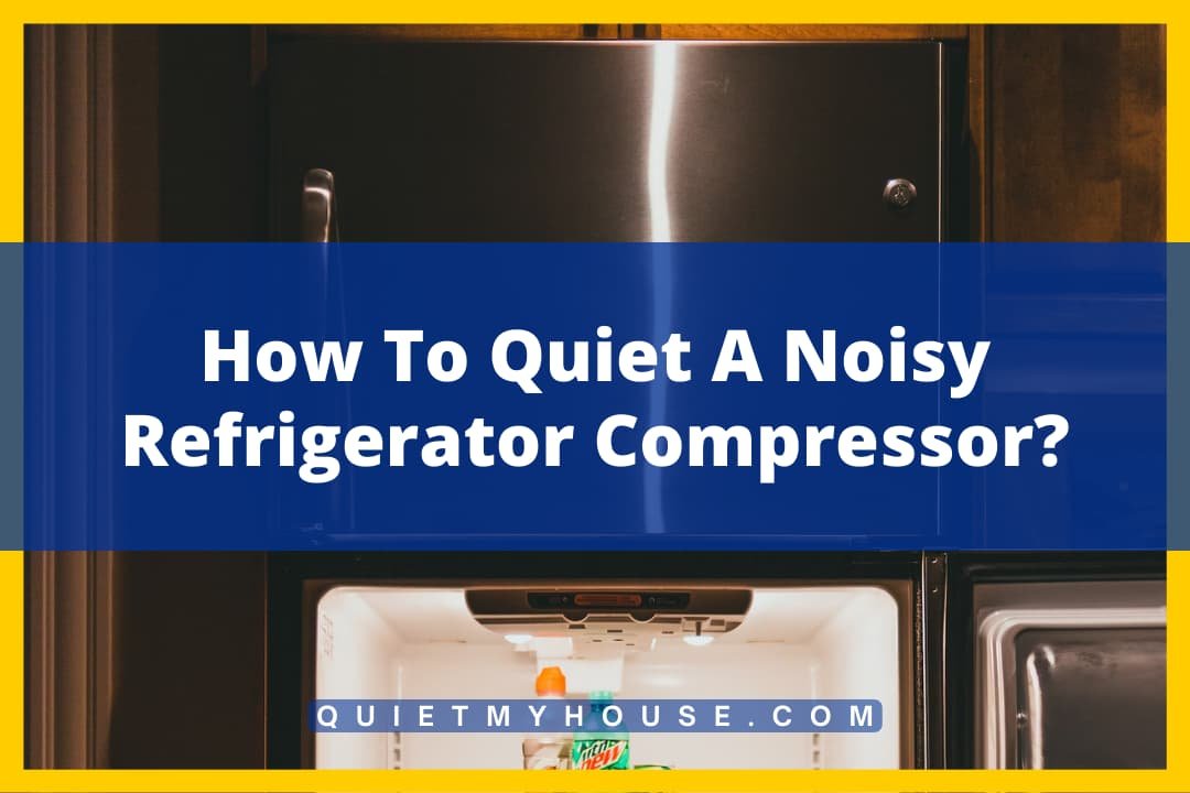 How To Quiet A Noisy Refrigerator Compressor
