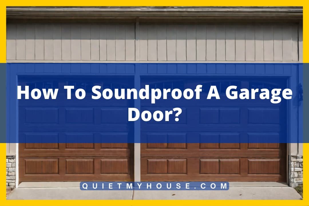 How To Soundproof A Garage Door?