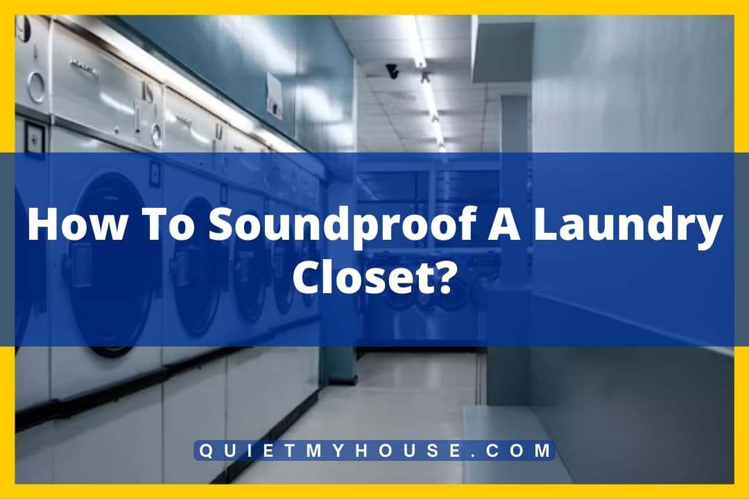 How To Soundproof A Laundry Closet?