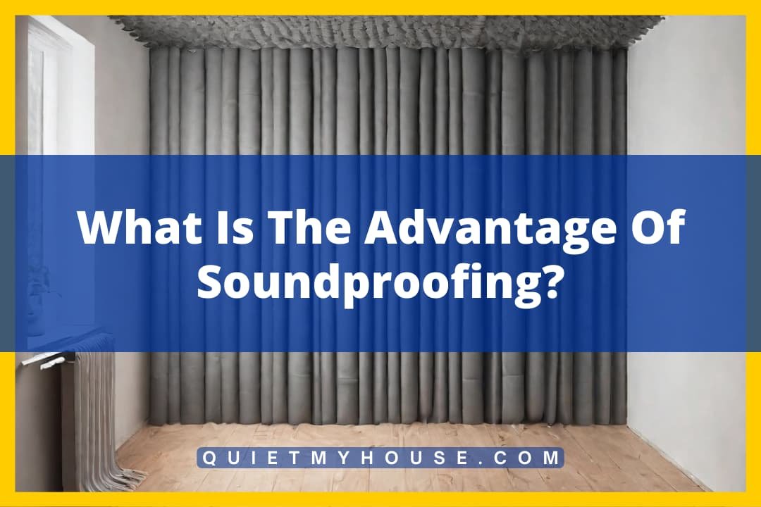 What Is The Advantage Of Soundproofing?